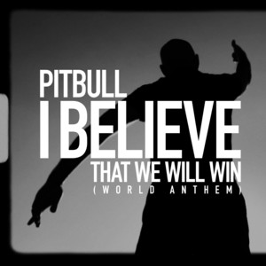 Download Lagu Pitbull - I Believe That We Will Win (World Anthem) MP3