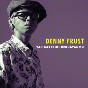 Download Lagu Denny Frust - Tak Melebihi Kekuatanmu MP3 Download Lagu Denny Frust - Tak Melebihi Kekuatanmu MP3