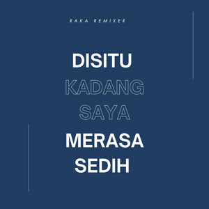 Download Lagu Raka Remixer - Disitu Kadang Saya Merasa Sedih MP3