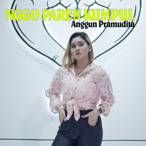 Download Lagu Anggun Pramudita - Nggo Paran Kumpul MP3 Download Lagu Anggun Pramudita - Nggo Paran Kumpul MP3