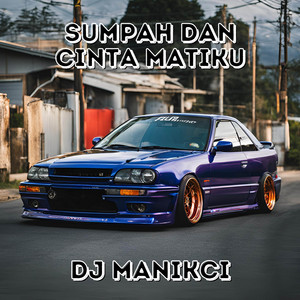 Download Lagu DJ ManikCi - Sumpah Dan Cinta Matiku MP3 Download Lagu DJ ManikCi - Sumpah Dan Cinta Matiku MP3