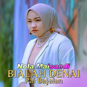 Download Lagu Nola Maisandi - Bialah Denai Pai Bajalan MP3 Download Lagu Nola Maisandi - Bialah Denai Pai Bajalan MP3