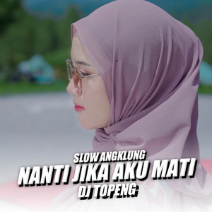Download Lagu DJ Topeng - Nanti Jika Aku Mati MP3 Download Lagu DJ Topeng - Nanti Jika Aku Mati MP3