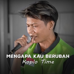 Download Lagu Koplo Time - Mengapa Kau Berubah MP3 Download Lagu Koplo Time - Mengapa Kau Berubah MP3