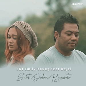 Download Lagu Fdj Emily Young, Bajol Ndanu - Sakit Dalam Bercinta MP3