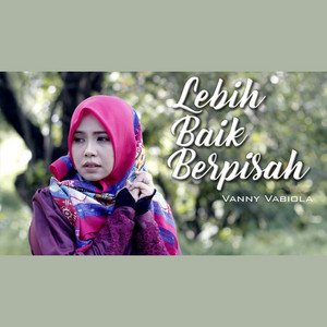 Download Lagu Vanny Vabiola - Lebih Baik Berpisah MP3 Download Lagu Vanny Vabiola - Lebih Baik Berpisah MP3