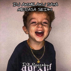 Download Lagu Dj pongsky - DJ Akimilaku Saya Merasa Sedih MP3 Download Lagu Dj pongsky - DJ Akimilaku Saya Merasa Sedih MP3