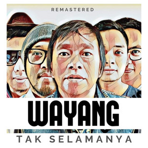Download Lagu Wayang - Tak Selamanya - Remastered MP3 Download Lagu Wayang - Tak Selamanya - Remastered MP3