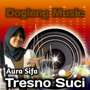 Download Lagu Aura Sifa, Dogleng Music - Tresno Suci MP3 Download Lagu Aura Sifa, Dogleng Music - Tresno Suci MP3