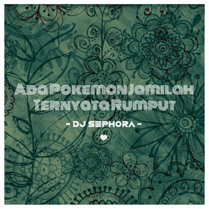 Download Lagu DJ Sephora - Ada Pokemon Jamilah Ternyata Rumput MP3 Download Lagu DJ Sephora - Ada Pokemon Jamilah Ternyata Rumput MP3