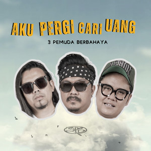 Download Lagu 3 Pemuda Berbahaya - Aku Pergi Cari Uang MP3 Download Lagu 3 Pemuda Berbahaya - Aku Pergi Cari Uang MP3