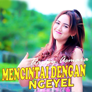 Download Lagu Happy Asmara - Mencintai Dengan Ngeyel MP3 Download Lagu Happy Asmara - Mencintai Dengan Ngeyel MP3