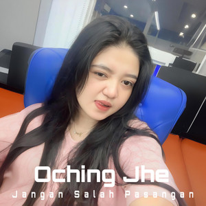 Download Lagu Oching Jhe - Jangan Salah Pasangan MP3 Download Lagu Oching Jhe - Jangan Salah Pasangan MP3