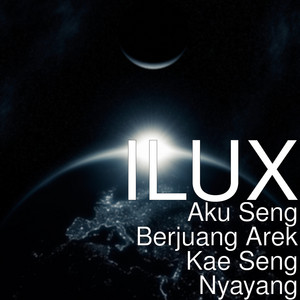 Download Lagu ILUX - Aku Seng Berjuang Arek Kae Seng Nyayang MP3 Download Lagu ILUX - Aku Seng Berjuang Arek Kae Seng Nyayang MP3
