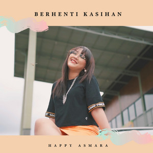 Download Lagu Happy Asmara - Berhenti Kasihan MP3 Download Lagu Happy Asmara - Berhenti Kasihan MP3