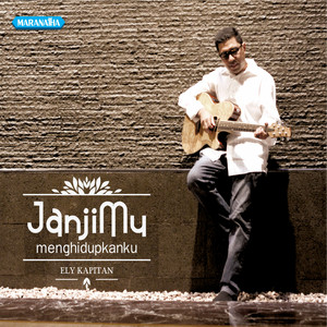 Download Lagu Ely Kapitan - Janji Mu Menghidupkanku MP3 Download Lagu Ely Kapitan - Janji Mu Menghidupkanku MP3