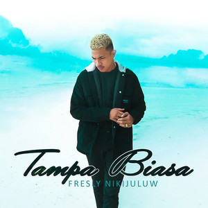Download Lagu Fresly Nikijuluw - Tampa Biasa MP3 Download Lagu Fresly Nikijuluw - Tampa Biasa MP3