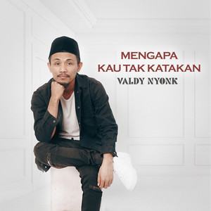 Download Lagu Valdy Nyonk - Mengapa Kau Tak Katakan MP3 Download Lagu Valdy Nyonk - Mengapa Kau Tak Katakan MP3