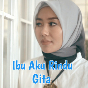 Download Lagu Gita - Ibu Aku Rindu MP3 Download Lagu Gita - Ibu Aku Rindu MP3