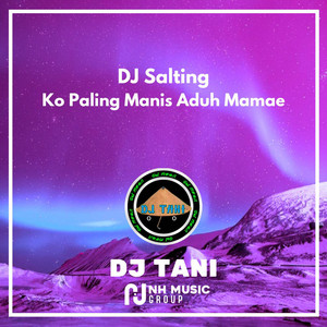 Download Lagu DJ TANI - DJ Salting Ko Paling Manis Aduh Mamae MP3 Download Lagu DJ TANI - DJ Salting Ko Paling Manis Aduh Mamae MP3