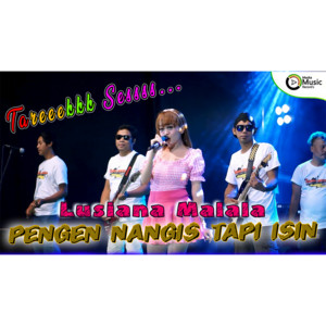 Download Lagu Lusiana Malala - Pengen Nangis Tapi Isin MP3 Download Lagu Lusiana Malala - Pengen Nangis Tapi Isin MP3