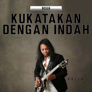 Download Lagu Felix Irwan - Kukatakan Dengan Indah MP3 Download Lagu Felix Irwan - Kukatakan Dengan Indah MP3