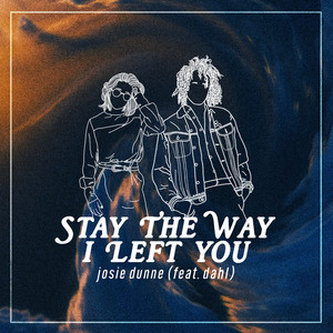 Download Lagu Josie Dunne, Dahl - Stay The Way I Left You (feat. Dahl) MP3