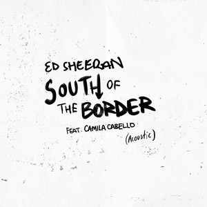 Download Lagu Ed Sheeran, Camila Cabello - South of the Border (feat. Camila Cabello) - Acoustic MP3 Download Lagu Ed Sheeran, Camila Cabello - South of the Border (feat. Camila Cabello) - Acoustic MP3