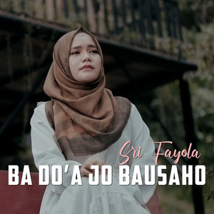 Download Lagu Sri Fayola - Ba Do'a Jo Bausaho MP3 Download Lagu Sri Fayola - Ba Do'a Jo Bausaho MP3