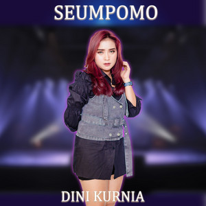 Download Lagu Dini Kurnia - SEUMPOMO MP3 Download Lagu Dini Kurnia - SEUMPOMO MP3
