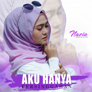 Download Lagu Nazia Marwiana - Aku Hanya Persinggahan MP3 Download Lagu Nazia Marwiana - Aku Hanya Persinggahan MP3