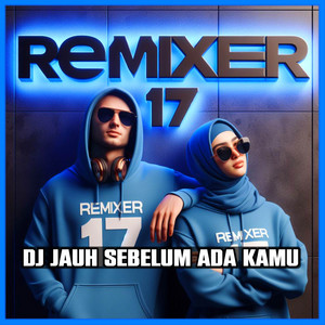 Download Lagu REMIXER 17 - Jauh Sebelum Ada Kamu MP3 Download Lagu REMIXER 17 - Jauh Sebelum Ada Kamu MP3