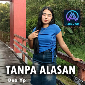 Download Lagu Dea Yp, Adejak - Tanpa Alasan MP3 Download Lagu Dea Yp, Adejak - Tanpa Alasan MP3