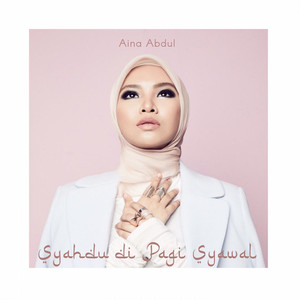 Download Lagu Aina Abdul - Syahdu Di Pagi Syawal MP3 Download Lagu Aina Abdul - Syahdu Di Pagi Syawal MP3