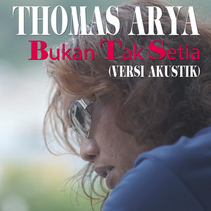 Download Lagu Thomas Arya - Bukan Tak Setia (Versi Akustik) MP3 Download Lagu Thomas Arya - Bukan Tak Setia (Versi Akustik) MP3