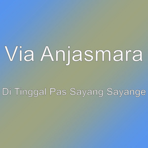 Download Lagu Via Anjasmara - Di Tinggal Pas Sayang Sayange MP3