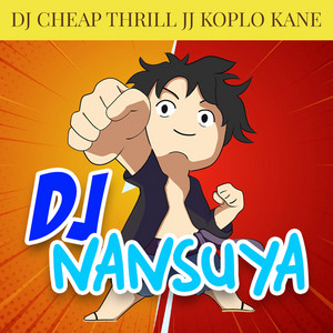 Download Lagu DJ Nansuya - DJ CHEAP THRIL JJ KOPLO KANE MP3 Download Lagu DJ Nansuya - DJ CHEAP THRIL JJ KOPLO KANE MP3