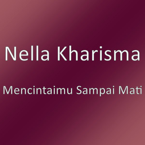 Download Lagu Nella Kharisma - Mencintaimu Sampai Mati MP3 Download Lagu Nella Kharisma - Mencintaimu Sampai Mati MP3