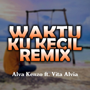 Download Lagu Vita Alvia, Alva Kenzo - Waktu Ku Kecil (Alva Kenzo Remix) MP3 Download Lagu Vita Alvia, Alva Kenzo - Waktu Ku Kecil (Alva Kenzo Remix) MP3
