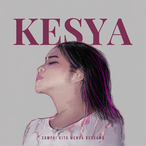 Download Lagu Kesya - Sampai Kita Menua Bersama MP3 Download Lagu Kesya - Sampai Kita Menua Bersama MP3