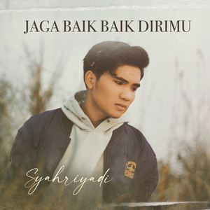 Download Lagu Syahriyadi - Jaga Baik Baik Dirimu MP3 Download Lagu Syahriyadi - Jaga Baik Baik Dirimu MP3