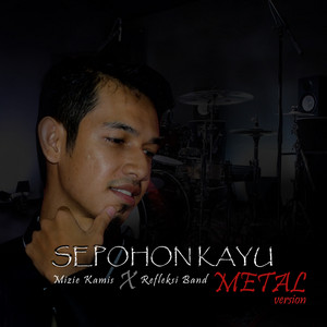 Download Lagu Mizie Kamis, Refleksi Band - Sepohon Kayu (Metal Version) MP3