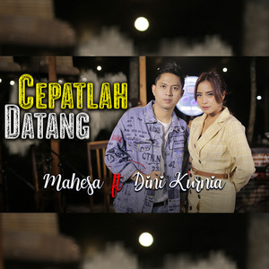 Download Lagu Mahesa, Dini Kurnia - Cepatlah Datang MP3 Download Lagu Mahesa, Dini Kurnia - Cepatlah Datang MP3