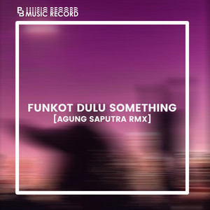 Download Lagu Agung Saputra Rmx - Funkot Dulu Someting - Agung Saputra Rmx MP3 Download Lagu Agung Saputra Rmx - Funkot Dulu Someting - Agung Saputra Rmx MP3