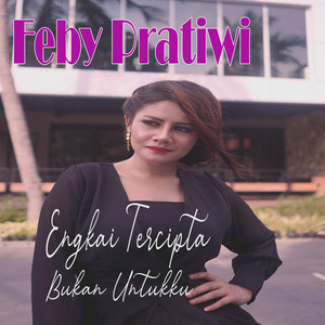 Download Lagu Feby Pratiwi - Engkau Tercipta Bukan Untukku MP3 Download Lagu Feby Pratiwi - Engkau Tercipta Bukan Untukku MP3