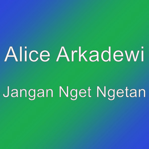 Download Lagu Alice Arkadewi - Jangan Nget Ngetan MP3 Download Lagu Alice Arkadewi - Jangan Nget Ngetan MP3