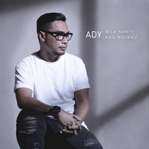 Download Lagu Ady - Bila Nanti Kau Milikku MP3 Download Lagu Ady - Bila Nanti Kau Milikku MP3