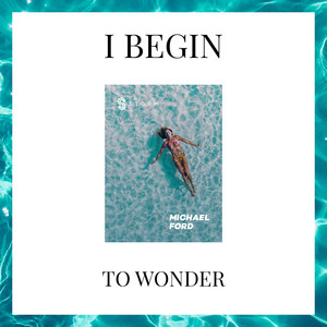 Download Lagu Michael Ford - I Begin to Wonder MP3 Download Lagu Michael Ford - I Begin to Wonder MP3