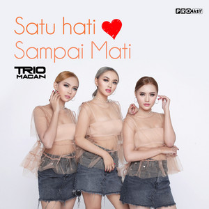 Download Lagu Trio Macan - Satu Hati Sampai Mati MP3 Download Lagu Trio Macan - Satu Hati Sampai Mati MP3
