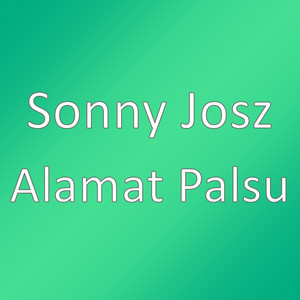 Download Lagu Sonny Josz - Alamat Palsu MP3 Download Lagu Sonny Josz - Alamat Palsu MP3